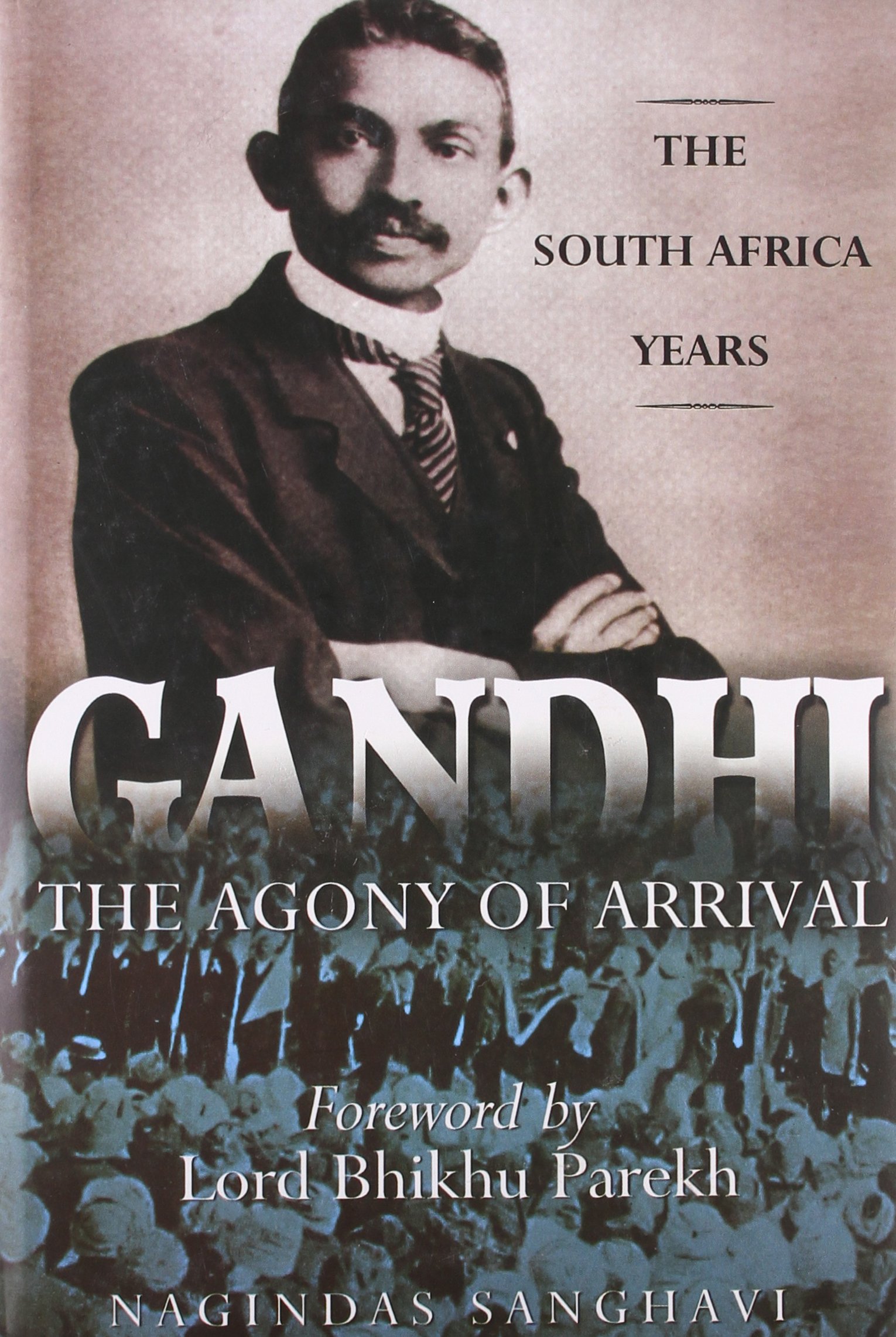 GANDHI_THE AGONY OF ARRIVAL THE SOUTH AFRICA YEARS