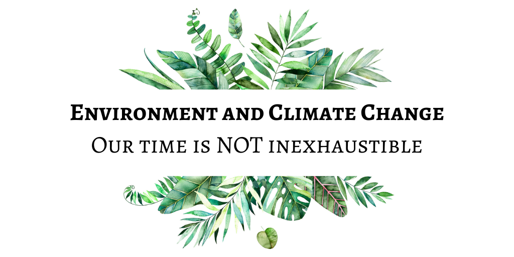 Environment and Climate Change Our time is NOT inexhaustible