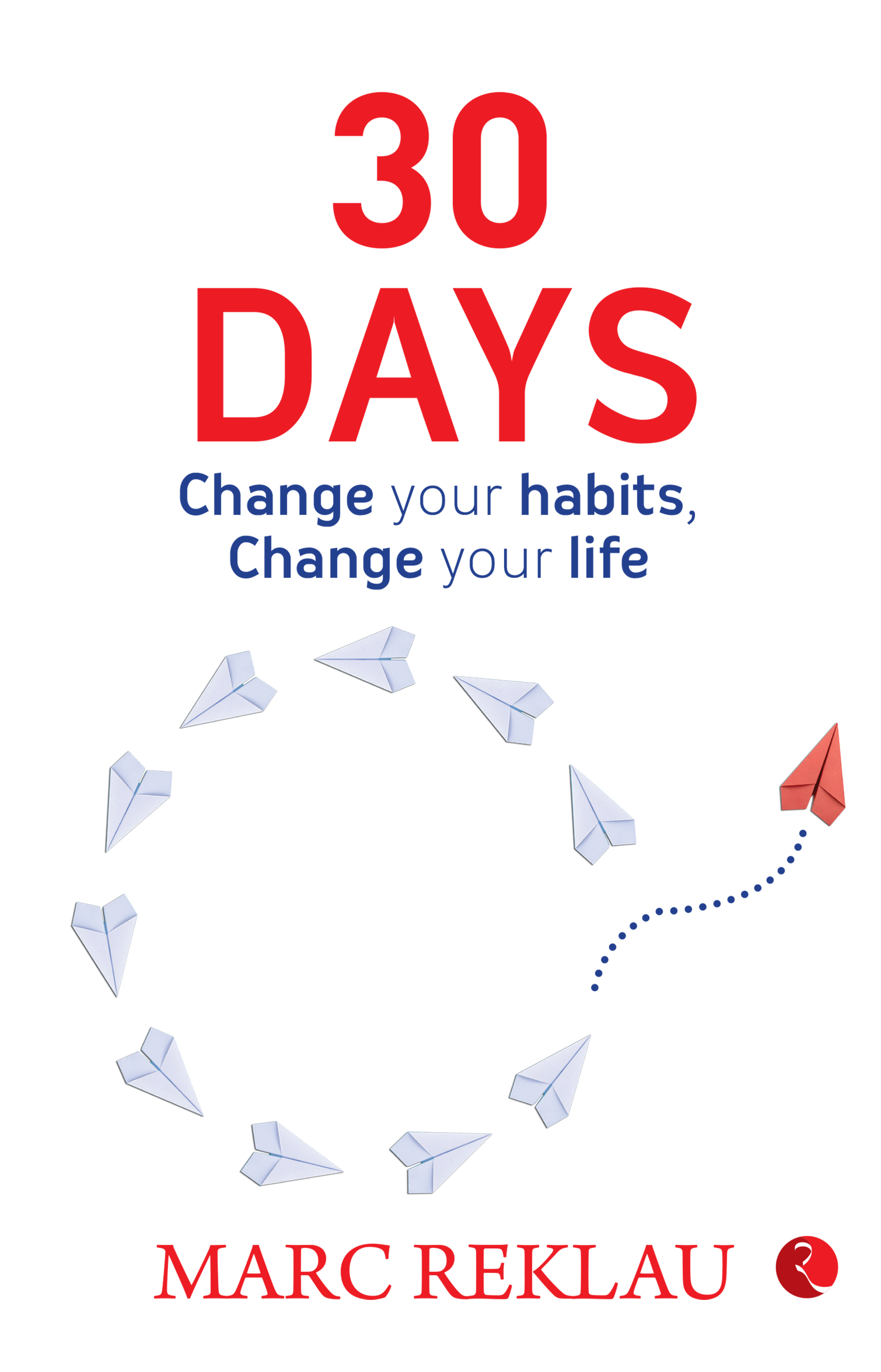 Change your life Change your habits A couple of simple steps every day to create the life you want 30 Days 