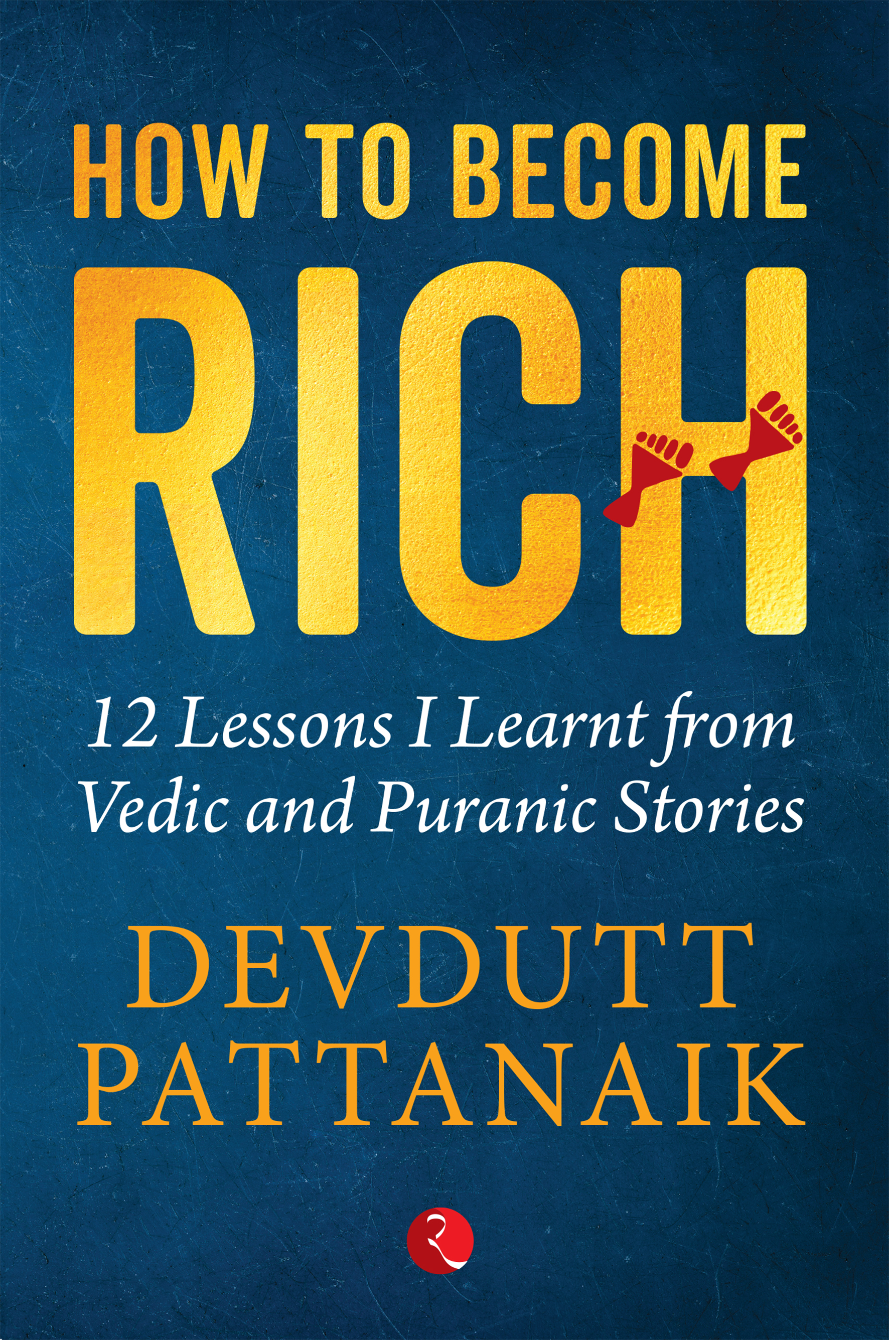 How To Become Rich 12 Lessons I Learnt From Vedic And Puranic Stories 